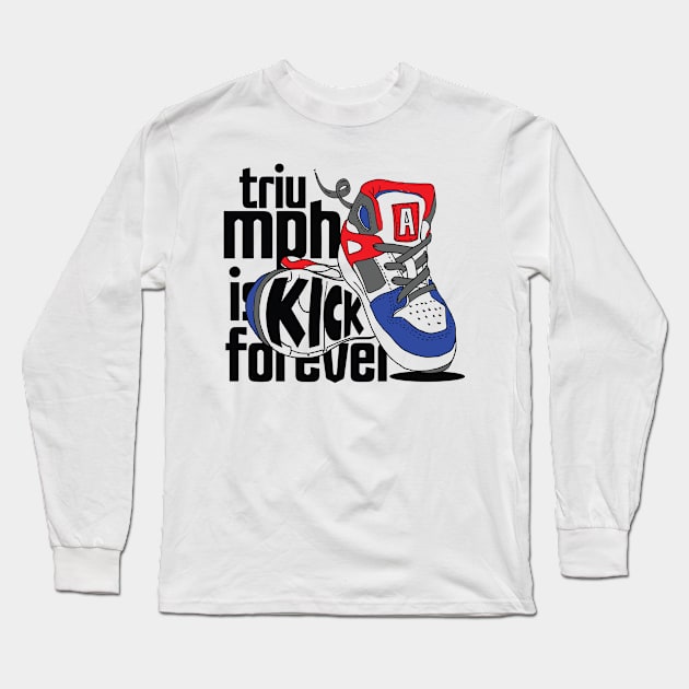 Triumph is Kick Forever Long Sleeve T-Shirt by viSionDesign